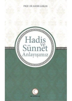 Hadis Ve Sünnet Anlayışımız.Kadir Gürler    Ay Yayıncılık