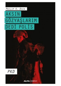 Aksin Gözyaşlarim Dedi̇ Poli̇S Philip Dick Alfa Basım