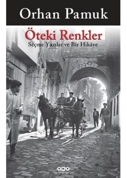 Öteki Renkler Seçmeyazılar Ve Bir Hikaye O.Pamuk  Yapı Kredi