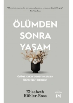 Ölümden Sonra Yaşam Ölüme Yakin Deneyimlerden Elisabeth Kübler Profil Kitap