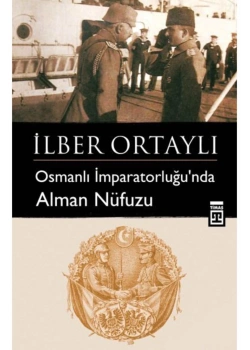 Osmanlı İmparatorluğunda Alman Nüfuzu- İlber Ortaylı-Timaş