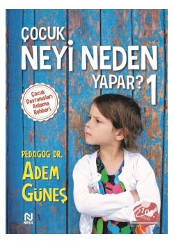 Çocuk Neyi Neden Yapar ?  1  Adem Güneş Nesil