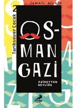 Osman Gazi Aşiretten Beyliğe Erdem