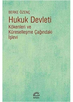 Hukuk Devleti Kökenleri  Küreselleşme Çağındaki İşlevi   Berke Özenç   İletişim