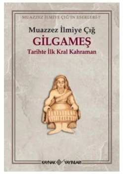 Gilgameş  Muazzez İlmiye Çığ  Kaynak Yayın