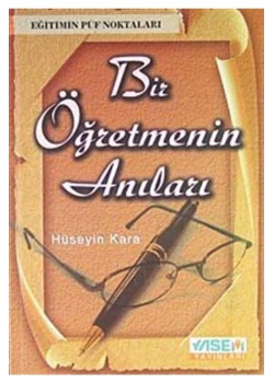 Bir Öğretmenin Anıları  Hüseyin Kara