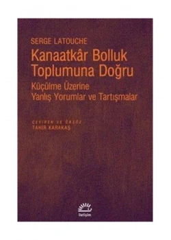 Kanaatkar Bolluk Toplumuna Doğru  Serge Latouche   İletişim