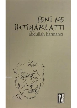 Seni Ne İhtiyarlattı Abdulah Harmancı     İz Yayıncılık