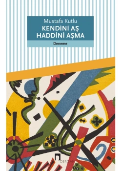 Kendini Aş Haddini Aşma  Mustafa Kutlu  Dergah Yayın