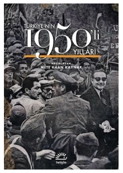 Türkiyenin 1950 Li Yılları  Mete Kaan Kaynar  İletişim
