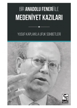 Bir Anadolu Feneri İle Medeniyet Kazıları Yusuf Kaplanla Ufuk Sohbetleri    Selis
