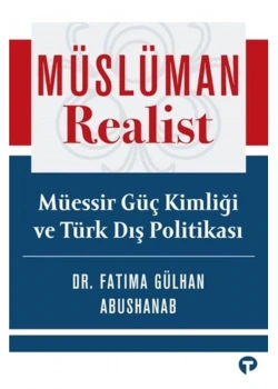Müslüman  Realist Müessir Güç Kimliği Ve Türk Dış Politikası  F. Gülhan Abushanab  Turkuva