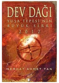 Dev Dağı Yuşa Tepesi Nin Büyük Sırrı 2012   Serhat Ahmet Tan Şira Yayın