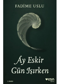 Ay Eskir Gün Işırken  Fadime Uslu  Can Yayın