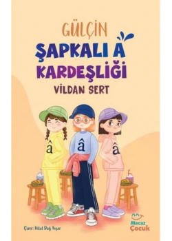 GÜLÇİN ŞAPKALI A KARDEŞLİĞİ  VİLDAN SERT  MECAZ ÇOCUK
