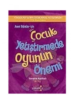 ÇOCUK YETİŞTİRMEDE OYUNUN ÖNEMİ - YAKAMOZ YAYINARI
