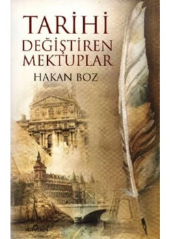TARİHİ DEĞİŞTİREN MEKTUPLAR - HAKAN BOZ - YEDİVEREN