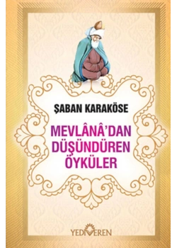 MEVLANADAN DÜŞÜNDÜREN ÖYKÜLER - ŞABAN KARAKÖSE - YEDİVEREN