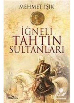 İĞNELİ TAHTIN SULTANLARI - MEHMET IŞIK - YEDİVEREN