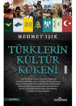 TÜRKLERİN KÜLTÜR KÖKENİ. MEHMET IŞIK  Y VEREN