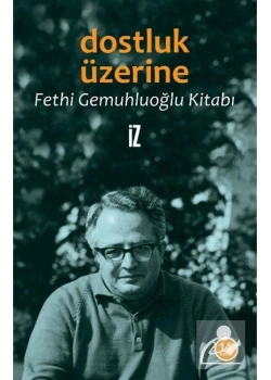 Dostluk Üzerine  Fethi Gemuhluoğlu Kitabı   İz
