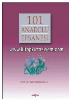 101 Anadolu Efsanesi / Saim Sakaoğlu Akçağ Yay.