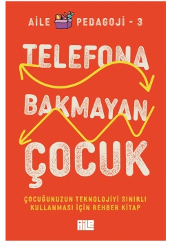 TELEFONA BAKMAYAN ÇOCUK AİLE PEDAGOJİ-3 AİLE YAYIN