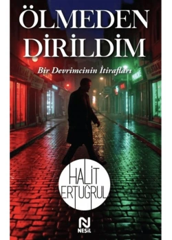 Ölmeden Dirildim Bir Devrimcinin İtirafları  Halit Ertuğrul  Nesil Yayın