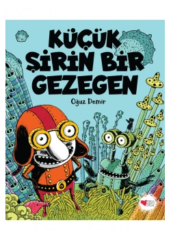 KÜÇÜK ŞİRİN BİR GEZEGEN OĞUZ DEMİR CAN ÇOCUK