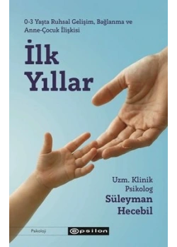 İLK YILLAR 0-3 YAŞ RUHSAL GELİŞİM BAĞLANMA ANNE ÇOCUK İLİŞKİSİ SÜLEYMAN HECEBİL