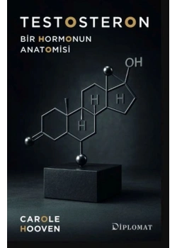 TESTOSTERON BİR HORMONUN ANATOMİSİ CAROLE HOOVEN DİPLOMAT YAYIN