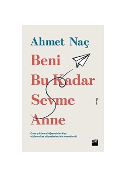 Beni Bu Kadar Sevme Anne   Ahmet Naç   Doğan