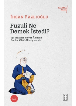Fuzuli Ne Demek İstedi  İhsan Fazlıoğlu  Ketebe