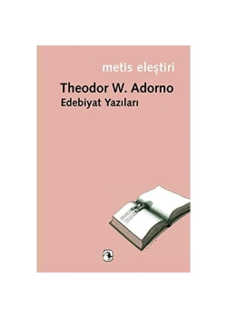 Edebiyat Yazıları. Thedor W.Adorno Metis