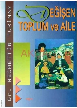 DEĞİŞEN TOPLUM VE AİLE - NECMETTİN TURİNAY AKÇAĞ YAYINLARI
