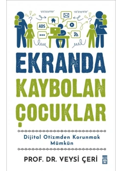 Ekranda Kaybolan Çocuklar: Dijital Otizmden Kurtulmak Mümkün – Veysi Çeri (Timaş)