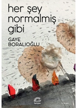 HER ŞEY NORMALMİŞ GİBİ GAYE BORALIOĞLU İLETİŞİM