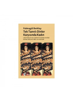 TEK TANRILI DİNLER KARŞISINDA KADIN FATMAGÜL BERKTAY METİS