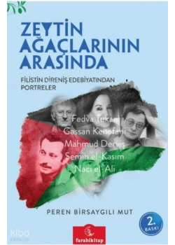 Zeytin Ağaçlarının Arasında Filistin Direniş Edebiyatından Portreler Peren Birsaygılı Far