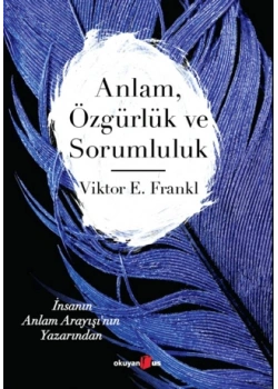 ANLAM ÖZGÜRLÜK VE SORUMLULUK VİKTOR FRANKL OKUYAN US