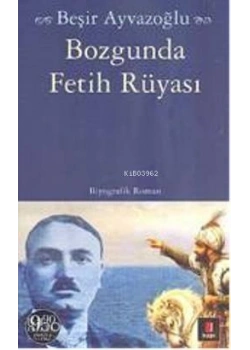 Bozgunda Fetih Rüyası-B.Boy / B.Ayvazoğlu Kapı Yayın