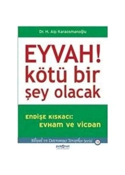 Eyvah Kötü Birşey Olacak Endişe Kiskaci Evham Ve Vicdan Psikonet