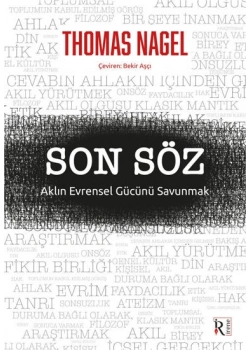 Son Söz Aklın Evrensel Gücünü Savunmak Thomas Nagel