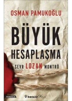 Büyük Hesaplaşma Sevr Lozan Montrö Osman Pamukoğlu İnkilap