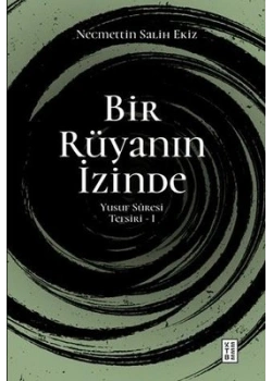 Bir Rüyanın İzinde Yusuf Süresi Tefsiri-1 Necmettin Salih Ekiz Ketebe Yayın