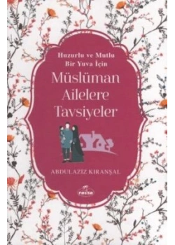 Huzurlu Ve Mutlu Yuva İçin Müslüman Ailelere Tavsiyeler Abdülaziz Kıranşal
