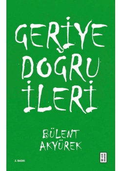 Geriye doğru İleri Bülent Akyürek Ketebe