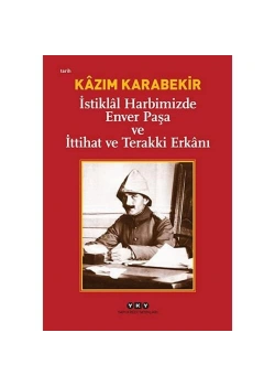 İstiklal Harbimizde Enver Paşa İttihat Terakki Erkanı   K.Karabekir  Yapı Kredi