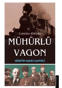 Leninden Atatürke Mühürlü Vagon  H.Hakkı Kahveci  Destek Yayın