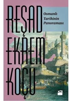 OSMANLI TARİHİNİN PANORAMASI REŞAD EKREM KOÇU DOĞAN KİTAP